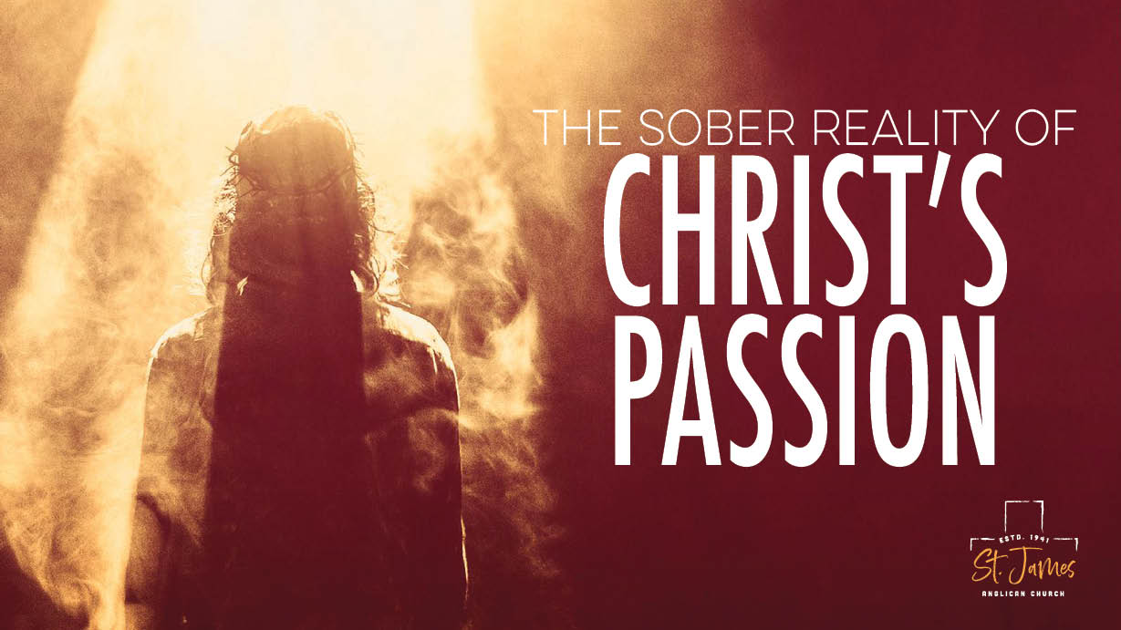 The Sober Reality Of Christ's Passion